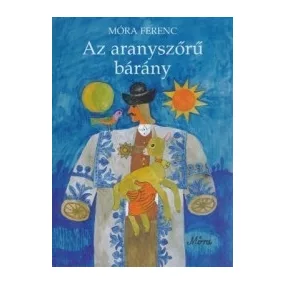 Az aranyszőrű bárány : Móra Ferenc