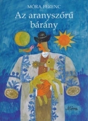 Az aranyszőrű bárány : Móra Ferenc