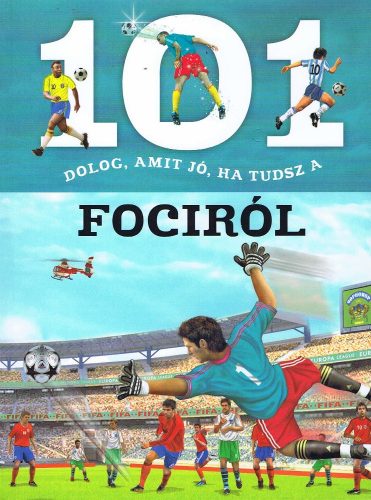 101 dolog, amit jó, ha tudsz a fociról- ismeretterjesztő könyv