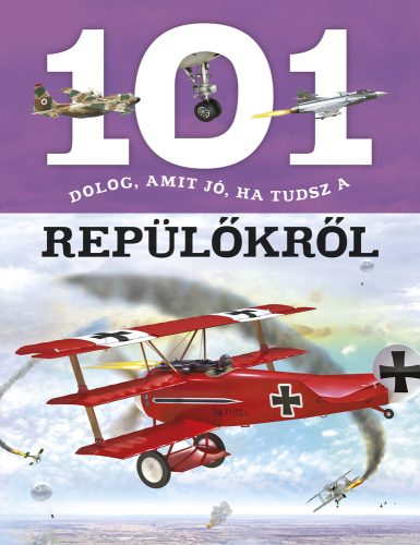 101 dolog, amit jó, ha tudsz a repülőkről -  ismeretterjesztő könyv