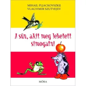   MÓRA KIADÓ - Vlagyimír Szutyejev: A Sün, akit meg lehetett simogatni - mesekönyv