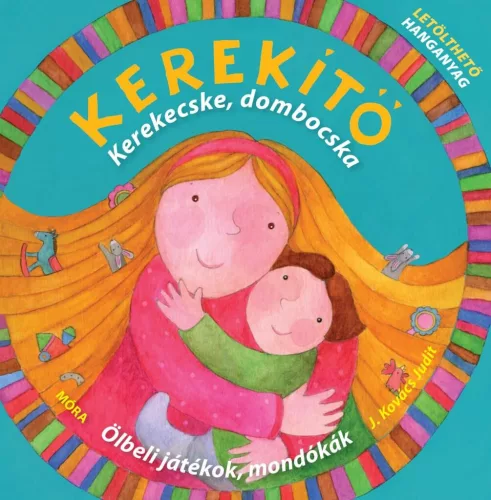 Kerekítő - Kerekecske, dombocska. - Ölbeli játékok, mondókák - Letölthető hanganyaggal