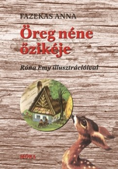 MÓRA KIADÓ - Fazekas Anna: Öreg néne őzikéje - illusztrált mesekönyv