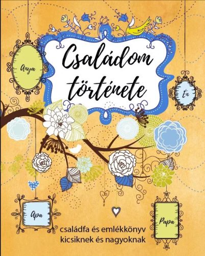 Szalay Könyvek - Családom története - Családfa és emlékkönyv kicsiknek és nagyoknak