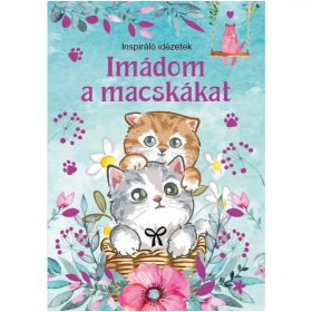 Szalay Könyvek - Imádom a macskákat - Inspiráló idézetek   Szalay Könyvek - Imádom a macskákat - Inspiráló idézetek
