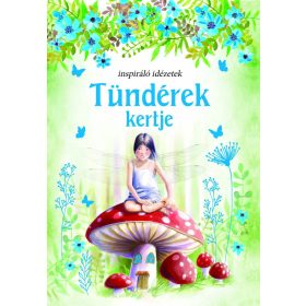 Szalay Könyvek - Tündérek kertje - Inspiráló idézetek Szalay Könyvek - Tündérek kertje - Inspiráló idézetek