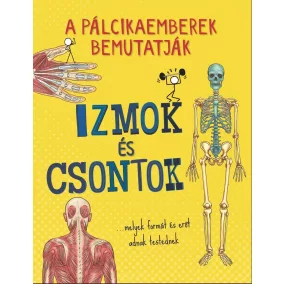   Szalay Könyvek - Izmok és csontok - Pálcikaemberek bemutatják