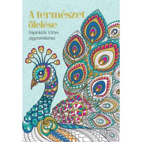 Szalay Könyvek - A természet ölelése - Inspirációs könyv jegyzeteléshez   Szalay Könyvek - A természet ölelése - Inspirációs könyv jegyzeteléshez