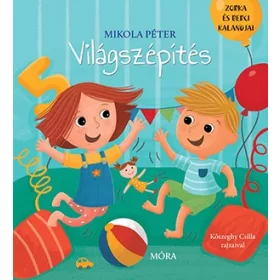   Mikola Péter: Világszépítés - Zorka és Berci kalandjai - Móra Könyvkiadó