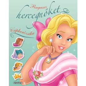 Ragassz hercegnőket - Csipkerózsika- Napraforgó Kiadó Ragassz hercegnőket - Csipkerózsika- Napraforgó Kiadó