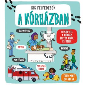 Kis felfedezők - A kórházban - Napraforgó Kiadó - Palincs Játék Kis felfedezők - A kórházban - Napraforgó Kiadó - Palincs Játék