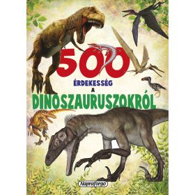 500 érdekesség a dinoszauruszokról - Palincs Játék 500 érdekesség a dinoszauruszokról - Palincs Játék