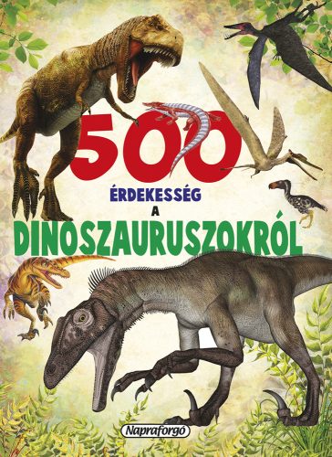 500 érdekesség a dinoszauruszokról - Palincs Játék