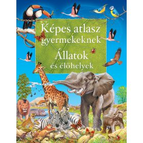   Képes atlasz gyermekeknek - Állatok és élőhelyek - Napraforgó Kiadó
